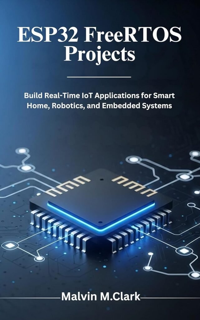 ESP32 FreeRTOS Projects: Build Real-Time IoT...